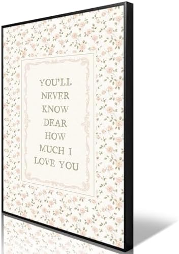 You'll Never Know Dear How Much I Love You Poster Canvas, Modern Emotion Quote by Unknown