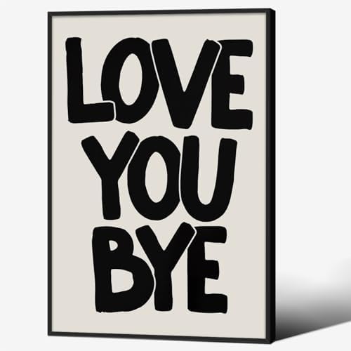 Love You Bye Quote Poster Black and White Love Wall Art 24x36 inch Black Framed by OMANI