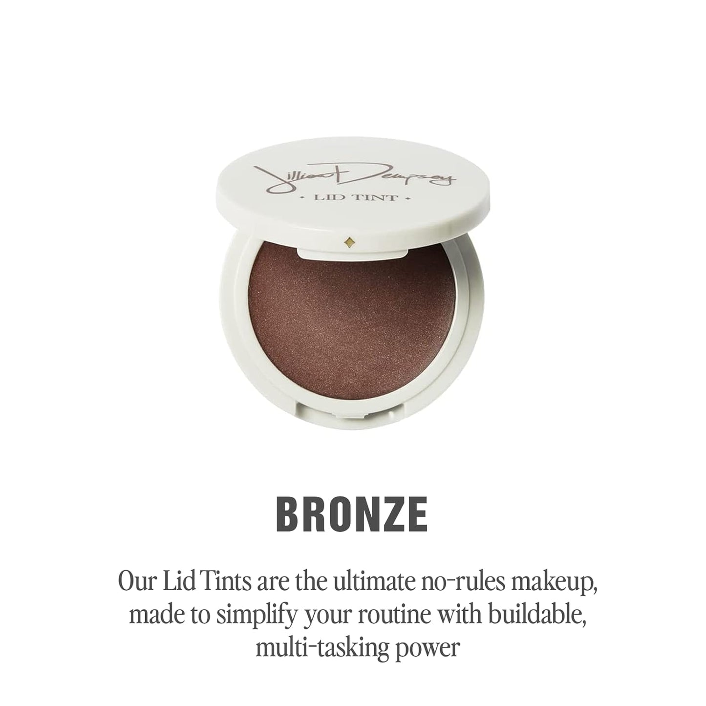 Jillian Dempsey Lid Tint: Satin Cream Eyeshadow I Easy Application for a Natural Shimmer or a Layered Matte Finish I Bronze